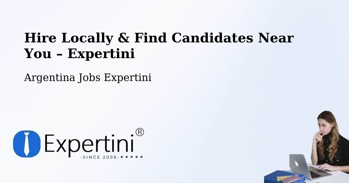 Hire Locally in Mainque – Find Qualified Candidates Near You - Mainque, Argentina Jobs Expertini