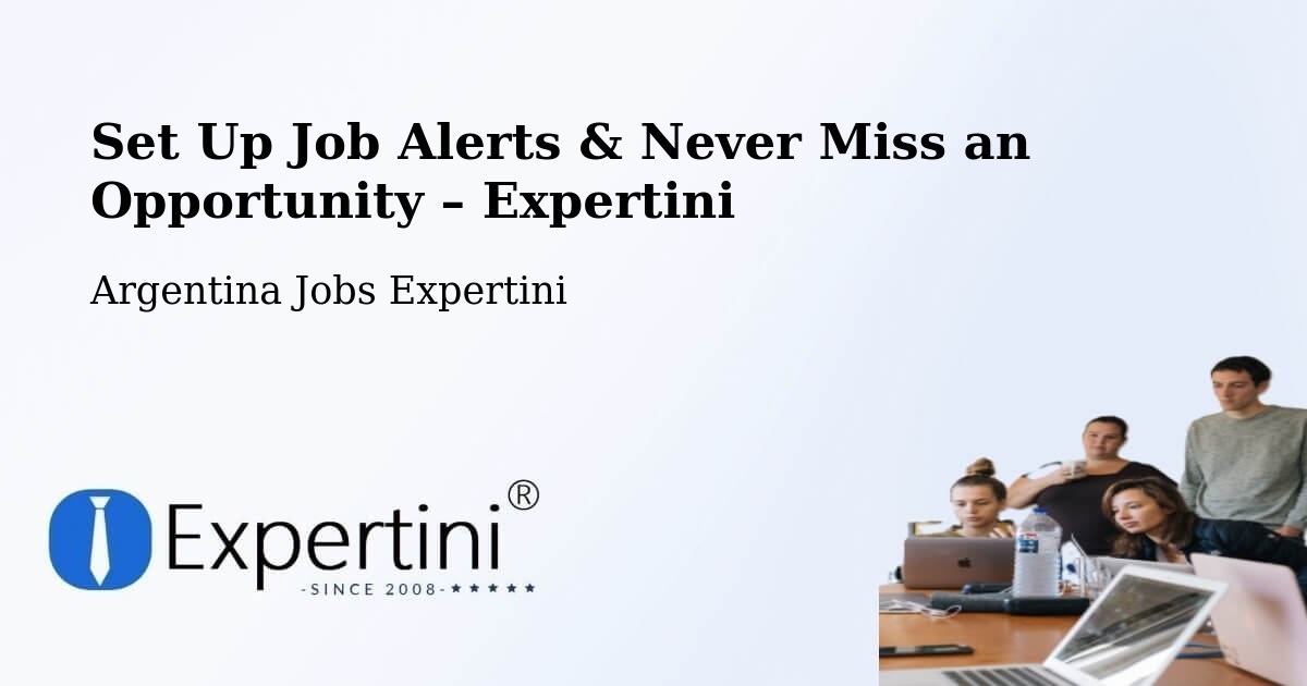 Job Alerts Guide – Get Notified About New Jobs in Mainque - Mainque, Argentina Jobs Expertini